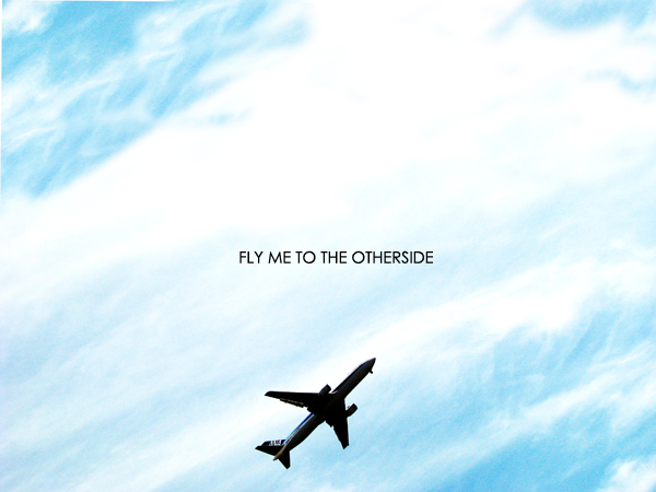 FLY ME TO THE OTHERSIDE-1.jpg